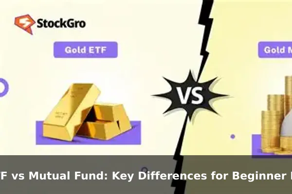 ETF vs Mutual Fund: Key Differences for Beginner Investors