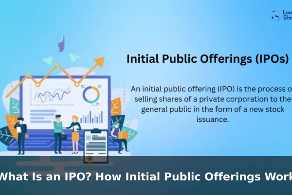 What Is an IPO? How Initial Public Offerings Work