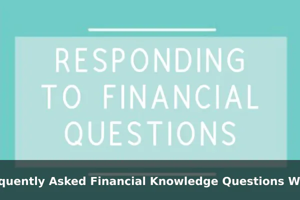 Frequently Asked Financial Knowledge Questions With Helpful Answers
