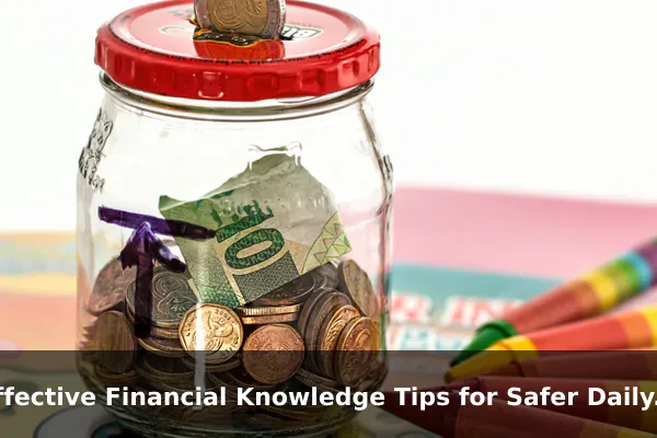 Effective Financial Knowledge Tips for Safer Daily Use