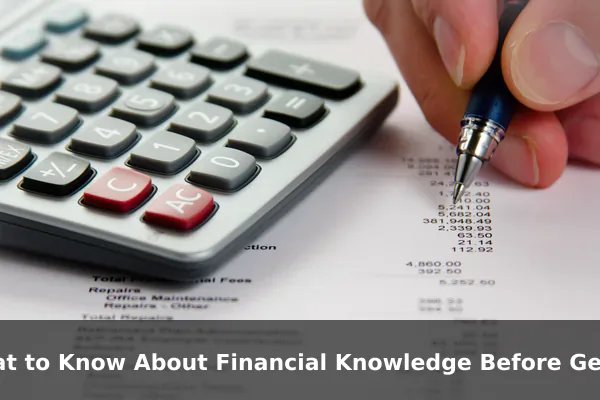 What to Know About Financial Knowledge Before Getting Started